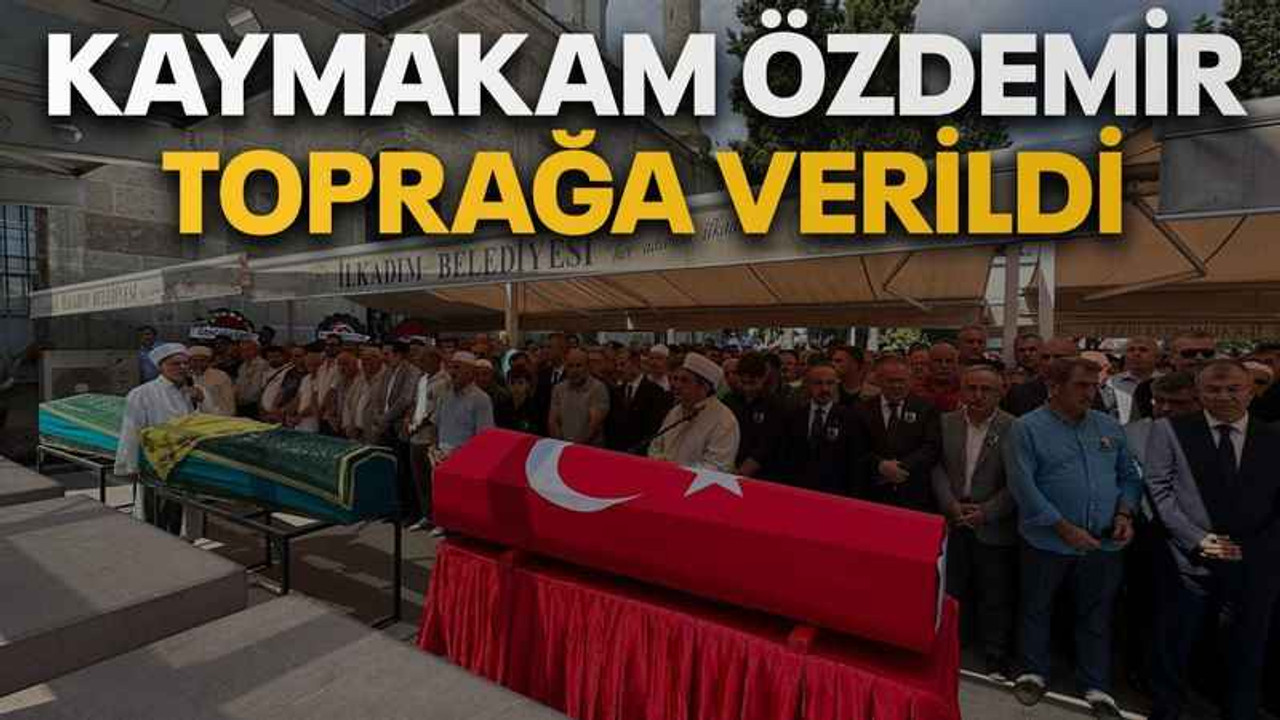 Kaymakam Özdemir toprağa verildi